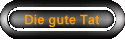 Die gute Tat